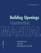 Marku Binder, Markus Binder, Pete Bonfig, Peter Bonfig, Jan Cremers, Joost Hartwig... - Building Openings Construction Manual