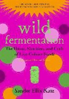 Sandor Ellix Katz, Sally Fallon Morell, Sandor Ellix Katz - Wild Fermentation 2nd Revised Edition