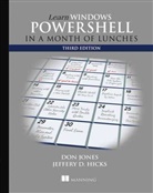 Donald W. Jones, Hicks, Jeffrey Hicks, Jeffrey D. Hicks, Jeffrey Hicks, Jones... - Learn Windows Powershell in a Month of Lunches