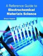 Bruce Hopkin - A Reference Guide to Electrochemical Materials Science