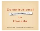 Emmett Macfarlane, Emmett Macfarlane - Constitutional Amendment in Canada