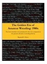 Reginald E. Rowe - The Golden Era of Amateur Wrestling