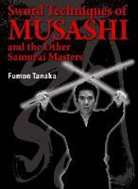 Fumon Tanaka - Sword Techniques of Musashi and the Other Samurai Masters