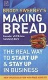 Brody Sweeney - Making Bread: The Real Way to Start Up & Stay Up in Business