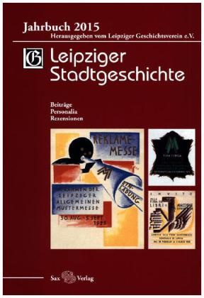 Markus Cottin, Gerald Kolditz, Beate Kusche, Leipziger Geschichtsverein e.V. - Leipziger Stadtgeschichte Jahrbuch 2015
