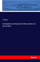 H Ritter, Heinrich Ritter - Encyklopadie der philosophischen Wissenschaften von Heinrich Ritter