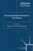 P. Sawyer Arestis, Arestis, P Arestis, P. Arestis, Philip Arestis, Sawyer... - Fiscal and Debt Policies for the Future