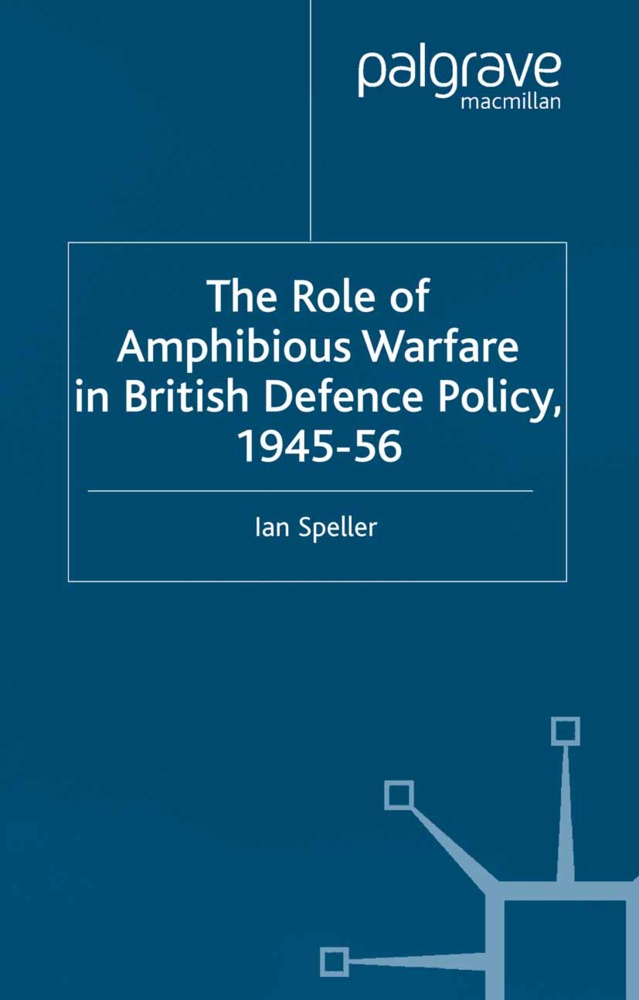I Speller, I. Speller, Ian Speller - Role of Amphibious Warfare in British Defense Policy