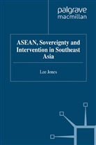 L Jones, L. Jones, Senior Lecturer Lee (Queen Mary Jones - Asean, Sovereignty and Intervention in Southeast Asia