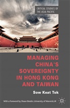 S Tok, S. Tok, Sow Keat Tok, Sow Keat Tok Tok - Managing China''s Sovereignty in Hong Kong and Taiwan