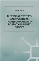 S Birch, S. Birch - Electoral Systems and Political Transformation in Post Communist Europ