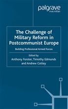 A. Edmunds Forster, Kenneth A Loparo, Andrew Cottey, T Edmunds, T. Edmunds, A. Forster... - Challenge of Military Reform in Postcommunist Europe