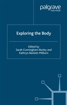 Sarah Backett-Milburn Cunningham-Burley, Backett-Milburn, Backett-Milburn, K. Backett-Milburn, Cunningham-Burley, S Cunningham-Burley... - Exploring the Body
