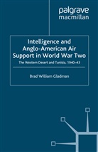 B Gladman, B. Gladman, Brad William Gladman - Intelligence and Anglo-American Air Support in World War Two