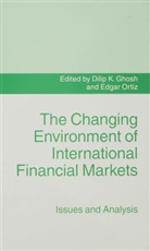 Dilip K Ghosh, Dilip K. Ghosh, Dili K Ghosh, Dilip K Ghosh, Ortiz, Ortiz... - The Changing Environment of International Financial Markets
