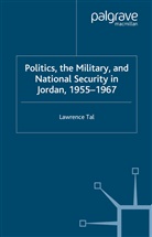 L Tal, L. Tal, Lawrence Tal, S. Tal - Politics, the Military and National Security in Jordan, 1955-1967