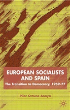 Pilar Ortuno Anaya, Kenneth A Loparo, Kenneth A. Loparo, Pilar Ortuno Anaya, Pilar Ortuño Anaya - European Socialists and Spain
