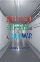 A Hammond, A. Hammond, Andrew Hammond - British Fiction and the Cold War