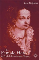 L Hopkins, L. Hopkins - Female Hero in English Renaissance Tragedy