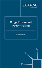 K Duke, K. Duke, Karen Duke - Drugs, Prisons and Policy-Making