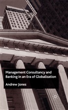 A Jones, A. Jones, Andrew Jones - Management Consultancy and Banking in an Era of Globalization