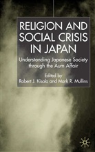 Mark R. Kisala Mullins, A Loparo, Kisala, Kisala, Robert Kisala, Robert J. Kisala... - Religion and Social Crisis in Japan