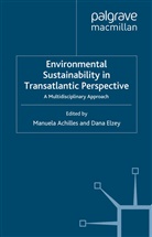 Manuel Achilles, Manuela Achilles, Manuela Elzey Achilles, Dana Elzey, Achilles, M Achilles... - Environmental Sustainability in Transatlantic Perspective