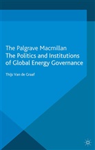 Thijs van de Graaf, Thijs van de Graaf, Kenneth A Loparo, Kenneth A. Loparo, Thijs Van de Graaf - Politics and Institutions of Global Energy Governance