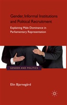 E. Bjarnegard, Elin Bjarnegard, E Bjarnegård, E. Bjarnegård - Gender, Informal Institutions and Political Recruitment
