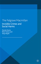 Pamela Francis Davies, P. Davies, Francis, P Francis, P. Francis, T Wyatt... - Invisible Crimes and Social Harms