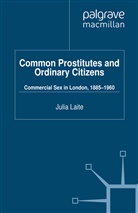 J Laite, J. Laite, Julia Laite - Common Prostitutes and Ordinary Citizens