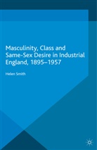 Helen Smith - Masculinity, Class and Same-Sex Desire in Industrial England, 1895-1957