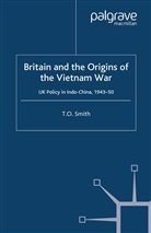 T Smith, T. Smith, T. O. Smith - Britain and the Origins of the Vietnam War