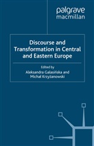 Aleksandra Krzyzanowski Galasinska, Kenneth A Loparo, A Galasinska, A. Galasinska, Micha? Krzy?anowski, Krzyzanowski... - Discourse and Transformation in Central and Eastern Europe