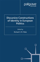 Richard C. M. Mole, Mole, R Mole, R. Mole - Discursive Constructions of Identity in European Politics