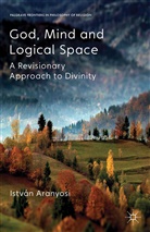 I Aranyosi, I. Aranyosi, Istvan Aranyosi - God, Mind and Logical Space