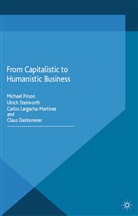 Dierk, Claus Dierksmeier, Carlo Largacha-Martinez, Carlos Largacha-Martinez, Michael Steinvorth Pirson, Ulric Steinvorth... - From Capitalistic to Humanistic Business