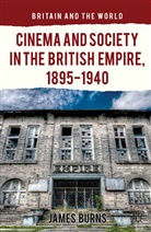 J. Burns, James Burns - Cinema and Society in the British Empire, 1895-1940