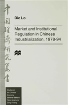 D Lo, D. Lo, Dic Lo - Market and Institutional Regulation in Chinese Industrialization,1978-94
