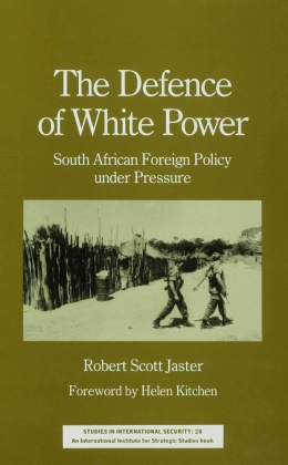 Robert Scott Jaster - The Defence of White Power - South African Foreign Policy under Pressure