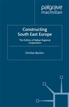 D. Bechev, Dimitar Bechev - Constructing South East Europe