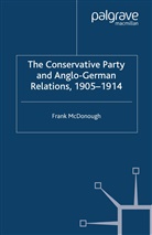 F McDonough, F. McDonough, Frank Mcdonough - Conservative Party and Anglo-German Relations, 1905-1914