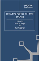 M. Lodge, Lodge, M Lodge, M. Lodge, Wegrich, Wegrich... - Executive Politics in Times of Crisis