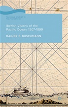 R Buschmann, R. Buschmann, Rainer Buschmann - Iberian Visions of the Pacific Ocean, 1507-1899