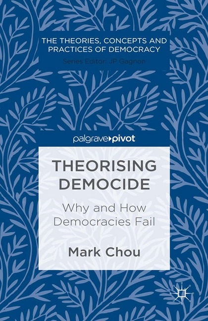 M. Chou, Mark Chou - Theorising Democide - Why and How Democracies Fail