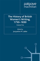 Jacqueline M. Labbe, Labbe, J. Labbe - History of British Women''s Writing, 1750-1830