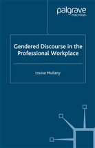 L Mullany, L. Mullany, Louise Mullany - Gendered Discourse in the Professional Workplace