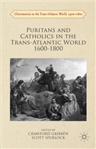 Crawfor Gribben, Crawford Gribben, Crawford (Queen's University Belfast) Gribben, R. Scott Spurlock, Spurlock, Spurlock... - Puritans and Catholics in the Trans-Atlantic World 1600-1800