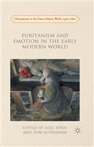 Professor Alec Schwanda Ryrie, Ryrie, A Ryrie, A. Ryrie, Alec Ryrie, Schwanda... - Puritanism and Emotion in the Early Modern World