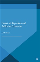 A Thirlwall, A. Thirlwall, A. P. Thirlwall - Essays on Keynesian and Kaldorian Economics
